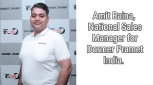 Amit Raina, National Sales Manager for Dormer Pramet India.