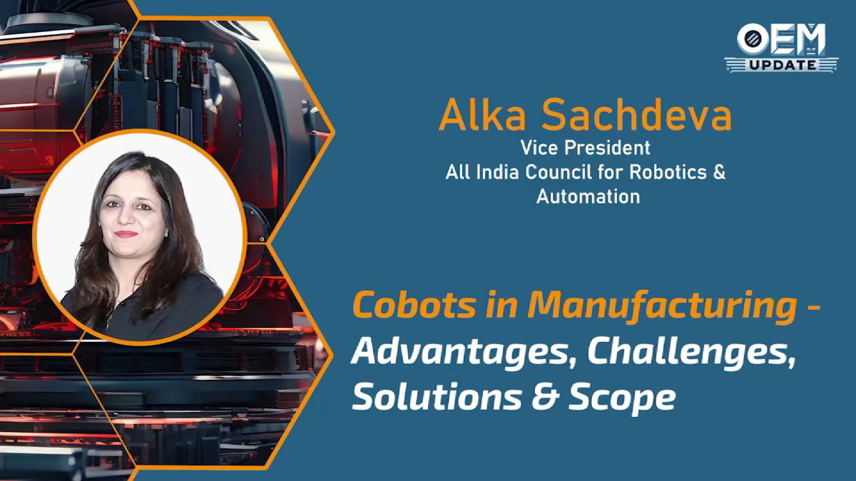 Cobots and Manufacturing Possibilities | OEM Update Magazine | Ms. Alka Sachdeva