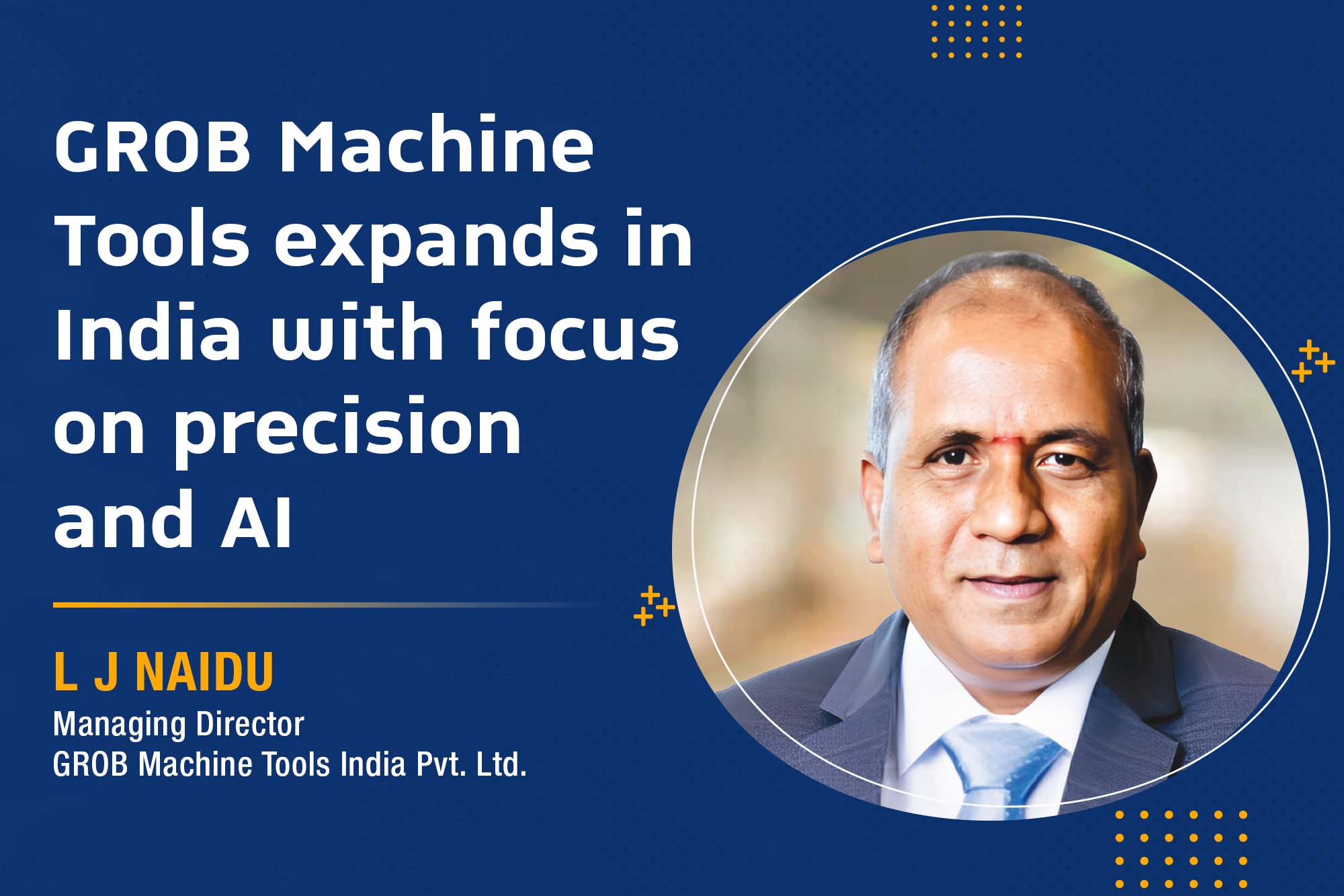 GROB Machine Tools expands in India with focus on precision and AI